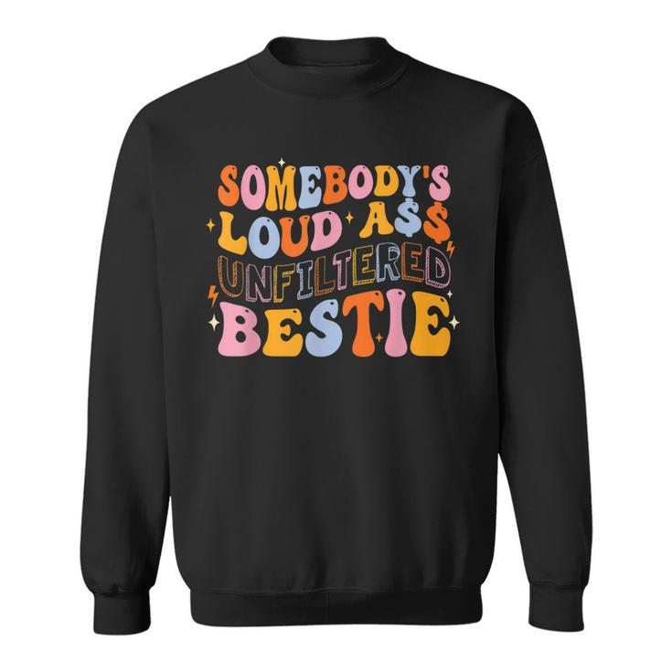 Somebodys Loudass Unfiltered Bestie Groovy Best Friend Sweatshirt