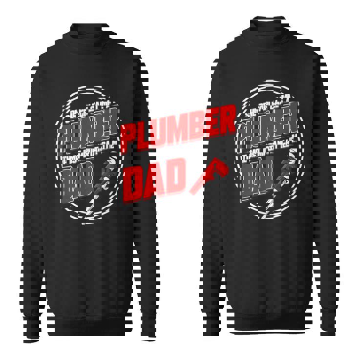 Someone Call Me A Plumber The Most Important Call Me Dad Sweatshirt