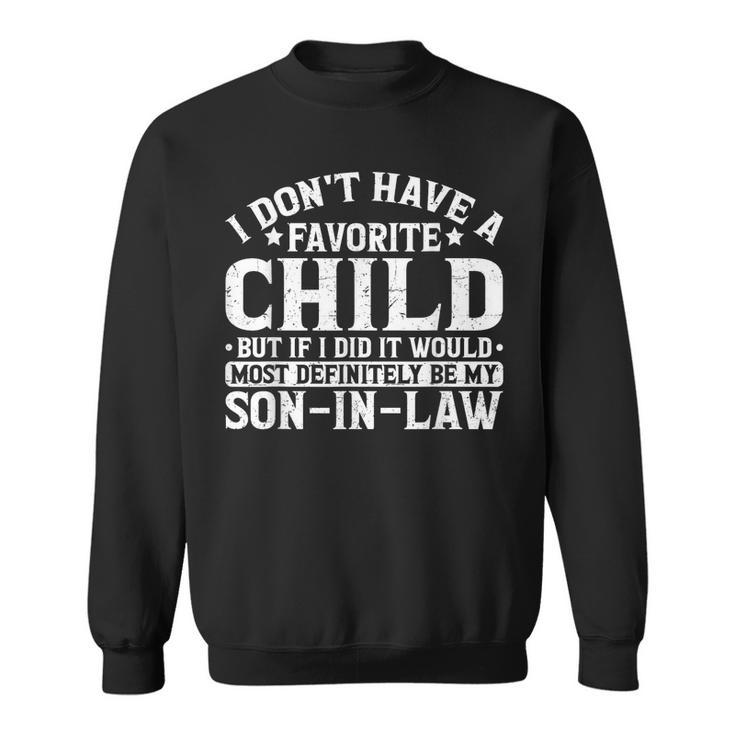 Son In Law Is Favorite Child Most Definitely My Son-In-Law  Sweatshirt