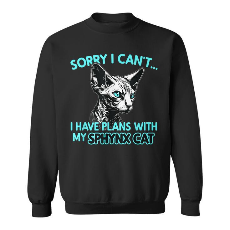 Sorry I Cant I Have Plans With My Sphynx Cat Funny Sweatshirt