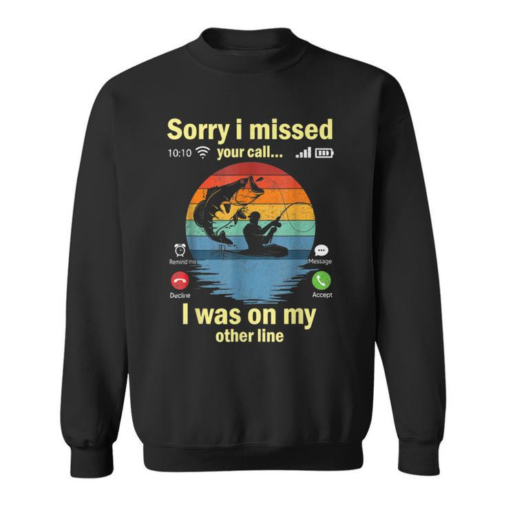 Sorry I Missed Your Call Was On Other Line Fishing Long Sleeve T-Shirt T- Shirt