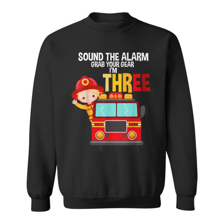 Sound The Alarm Grab Your Gear Im 3 Fire Fighter Fire Truck Sweatshirt