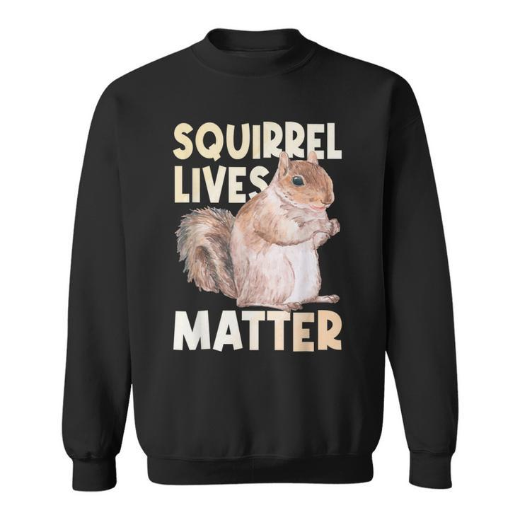 Squirrel Lives Matter - Squirrel Lover Funny Animal Lover  Sweatshirt