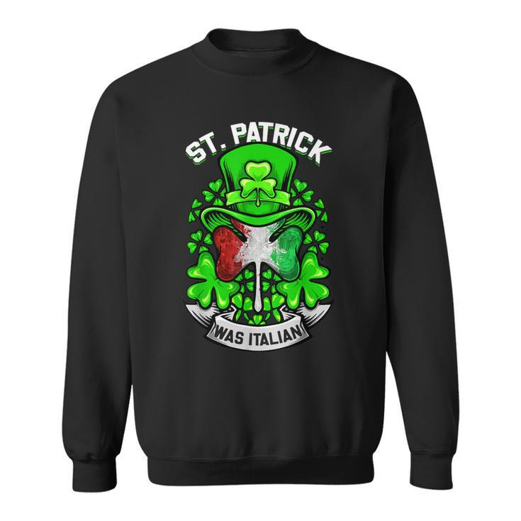 St Patrick Was Italian Shamrock Leprechaun Irish Flag Sweatshirt