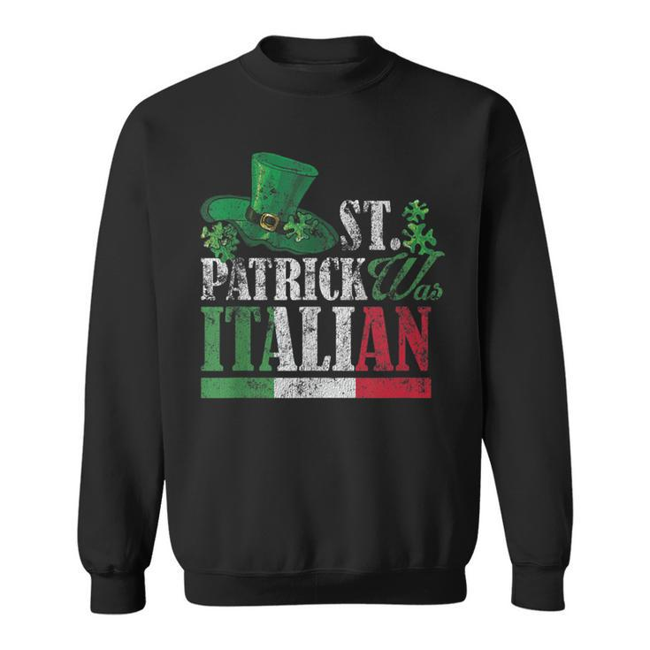 St Patrick Was Italian St Patricks Day  V2 Sweatshirt