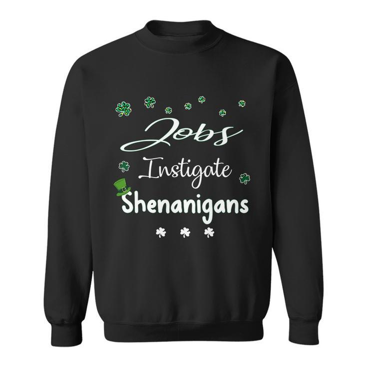 St Patricks Day Shamrock Jobs Instigate Shenanigans Funny Saying Job Title Men Women Sweatshirt Graphic Print Unisex