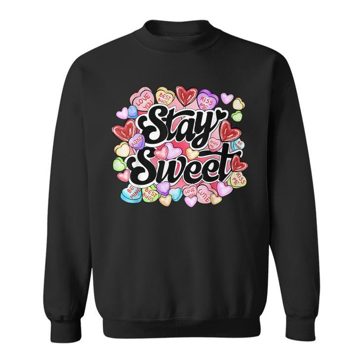Stay Sweet Heart Candy Heart Love Happy Valentines Day  Sweatshirt