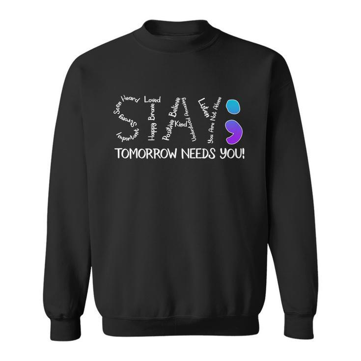 Stay Tomorrow Needs You Semicolon Suicide Prevention Awareness Sweatshirt