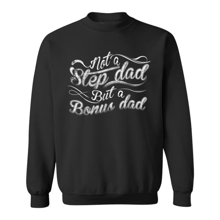 Step Dad Not A Step Dad But A Bonus DadSweatshirt