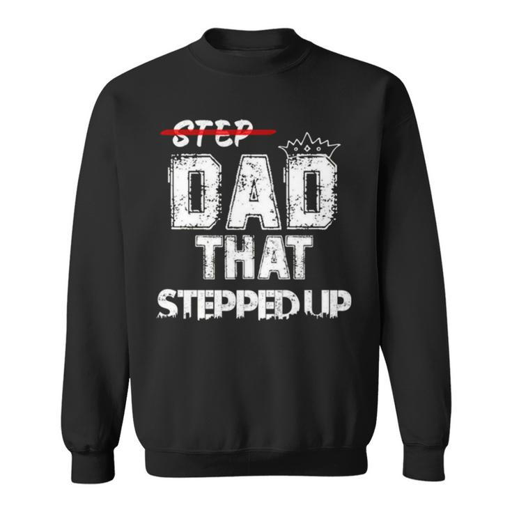 Step Father That Stepped Up Funny Step Dad Sweatshirt