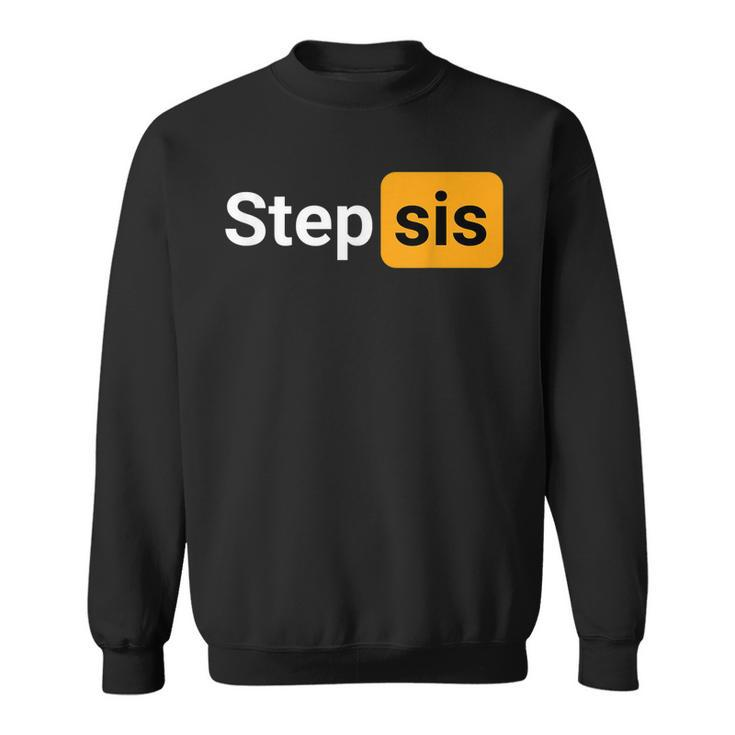 Step Sis - Funny Novelty Adult Humor Joke  Sweatshirt