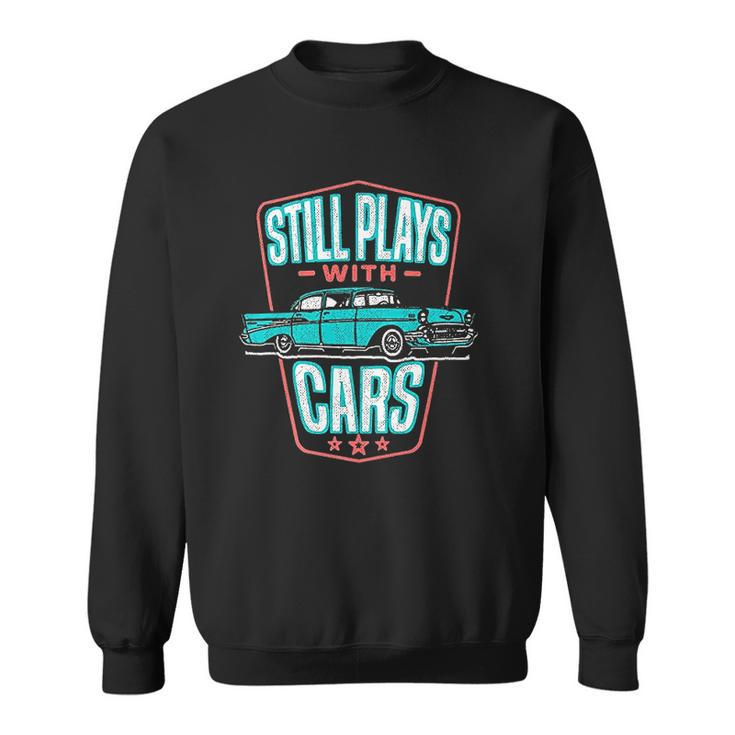 Still Plays With Cars Classic 57 Automobile Auto Gift Men Women Sweatshirt Graphic Print Unisex