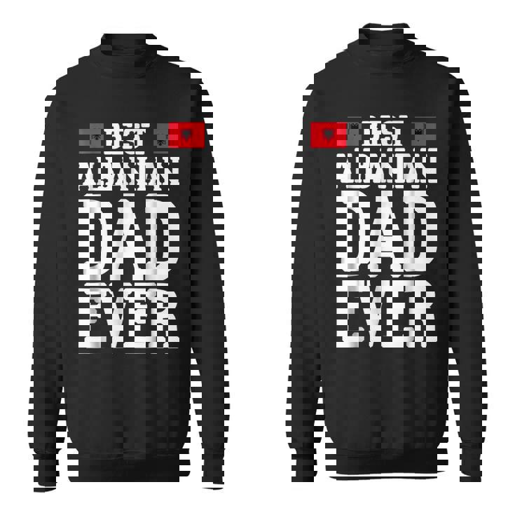 Storecastle Best Albanian Dad Ever Fathers Day Gift For Mens Sweatshirt