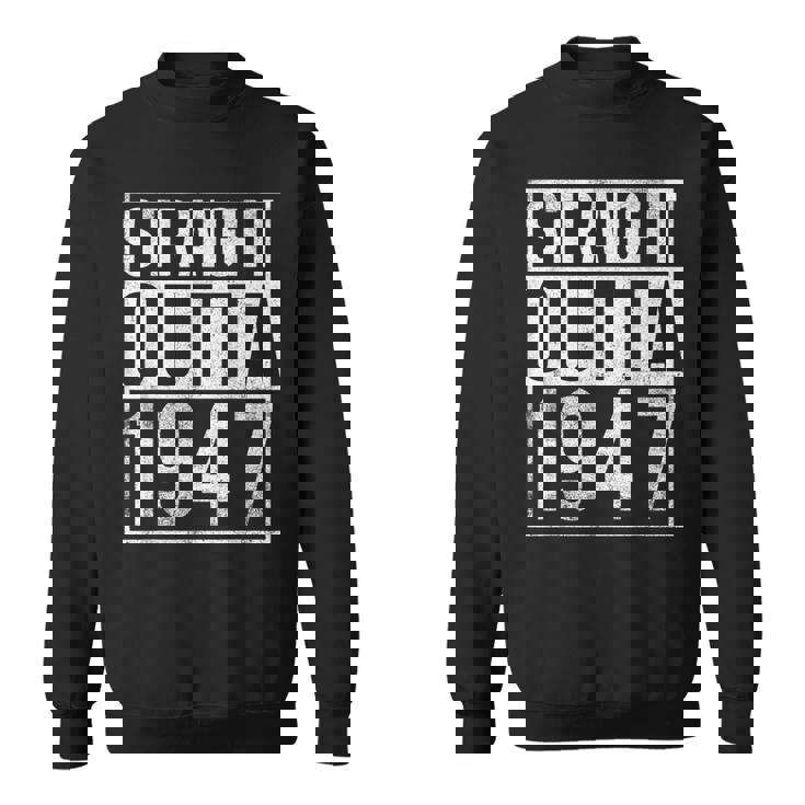 Straight Outta 1947 Year Of Birth Birthday  Sweatshirt