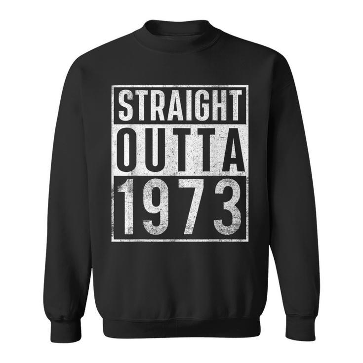 Straight Outta 1973 Year Of Birth Birthday Sweatshirt