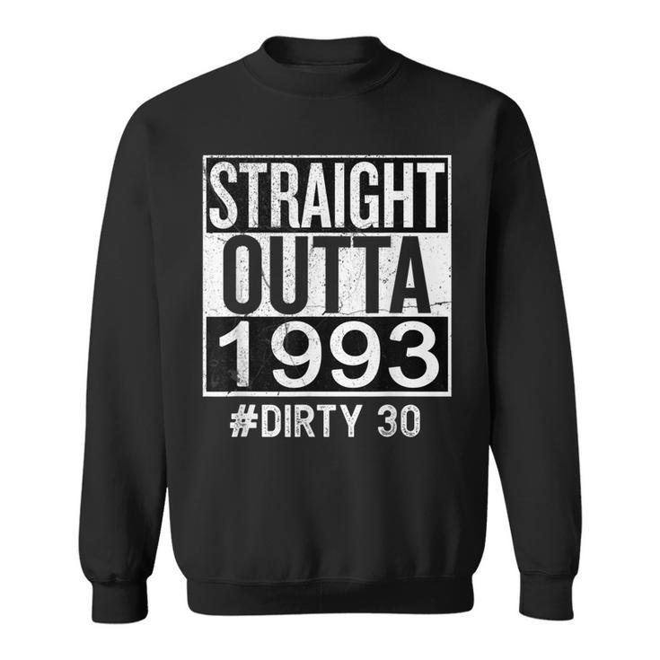 Straight Outta 1993 Dirty 30 Thirty 30Th Birthday Funny  Sweatshirt