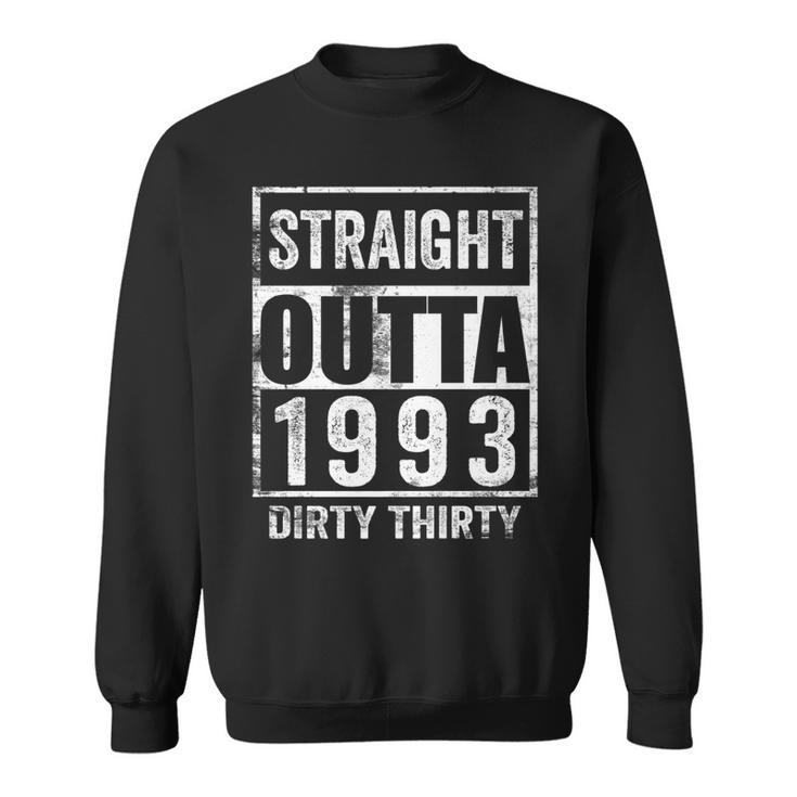 Straight Outta 1993 Dirty Thirty 30 Years 30Th Birthday 2023   Sweatshirt