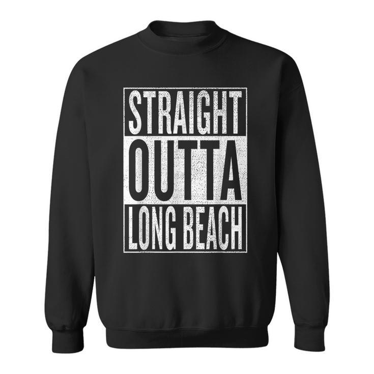 Straight Outta Long Beach Great Travel & Gift Idea  Sweatshirt