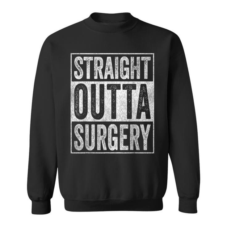 Straight Outta Surgery  Sweatshirt