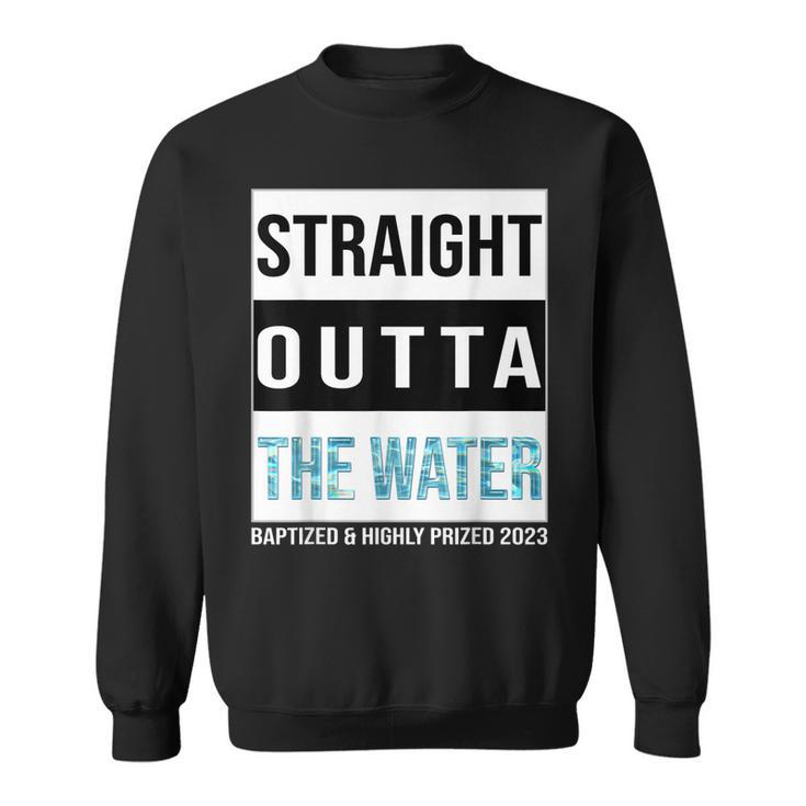 Straight Outta The Water Baptism 2023 Baptized Highly Prized  Sweatshirt