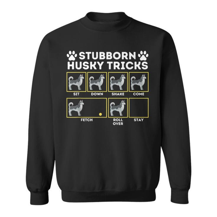 Stubborn Husky Tricks - Siberian Husky Lover Sibe Owner Dog  Sweatshirt