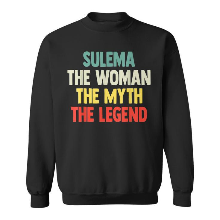 Sulema The Woman The Myth The Legend  Gift For Sulema Sweatshirt