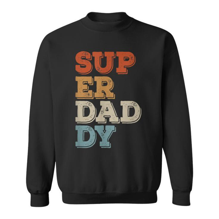 Super Daddy For Best Dad For Fathers Day  Sweatshirt