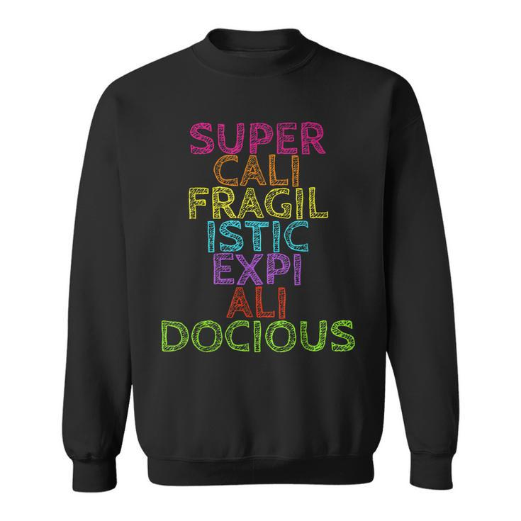 Supercalifragilisticexpialidocious  Sweatshirt