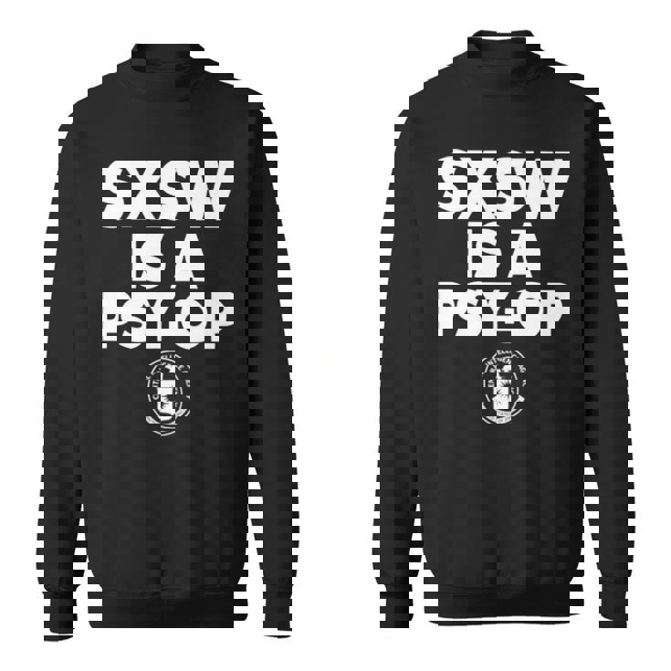 Sxsw Is A Psy Op Sweatshirt