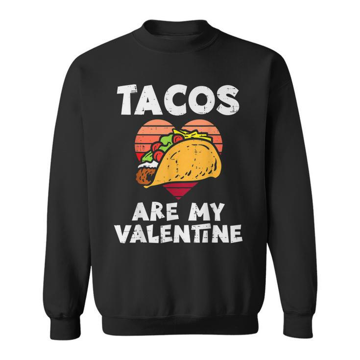 Tacos Are My Valentine Funny Valentines Day Mexican Food  Men Women Sweatshirt Graphic Print Unisex