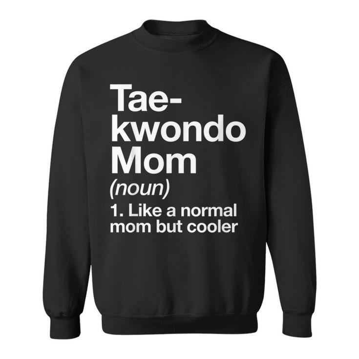 Taekwondo Mom Definition Funny & Sassy Sports Martial Arts  Men Women Sweatshirt Graphic Print Unisex