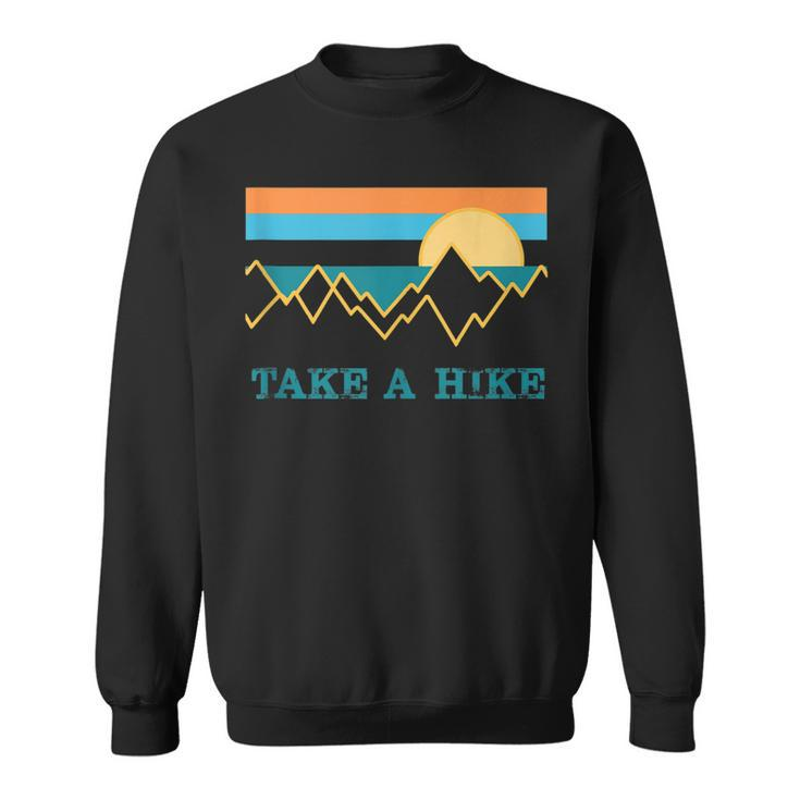 Take A Hike Outdoor Hiking Nature Wilderness Gift For Hikers  Sweatshirt