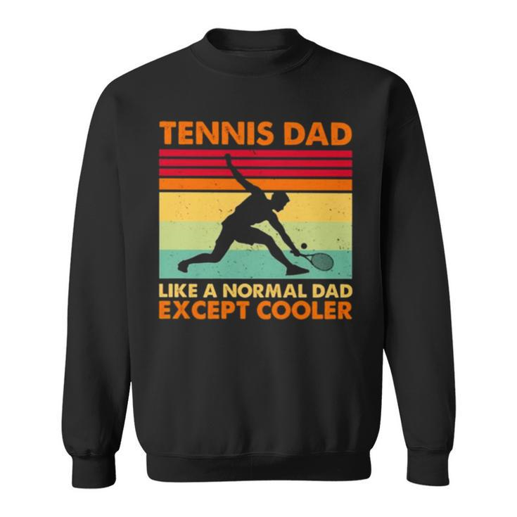 Tennis Dad Like A Normal Dad Except Cooler 2022 Vintage Sweatshirt