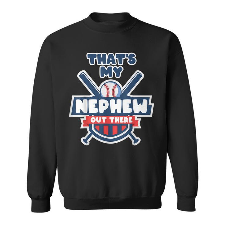 Thats My Nephew Out There Funny Baseball Uncle Aunt Gameday Sweatshirt