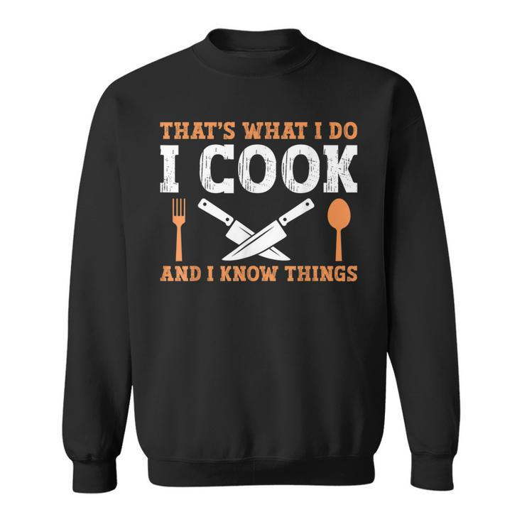 Thats What I Do I Cook And I Know Things  V2 Sweatshirt