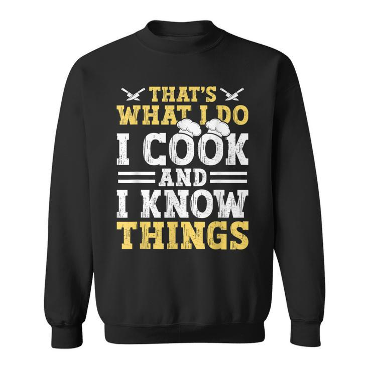 Thats What I Do I Cook And I Know Things  V2 Sweatshirt