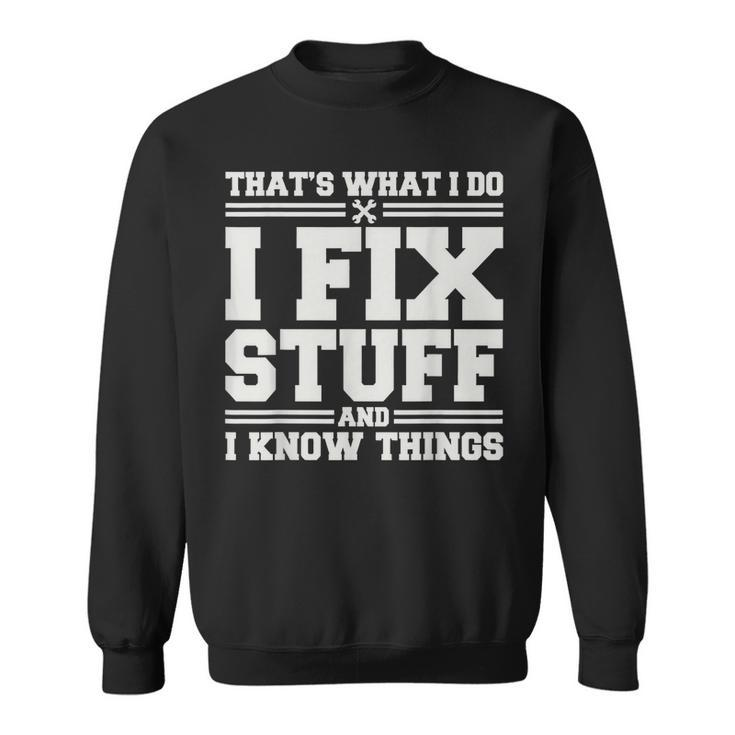 Thats What I Do I Fix Stuff And I Know Things Funny Saying Men Women Sweatshirt Graphic Print Unisex