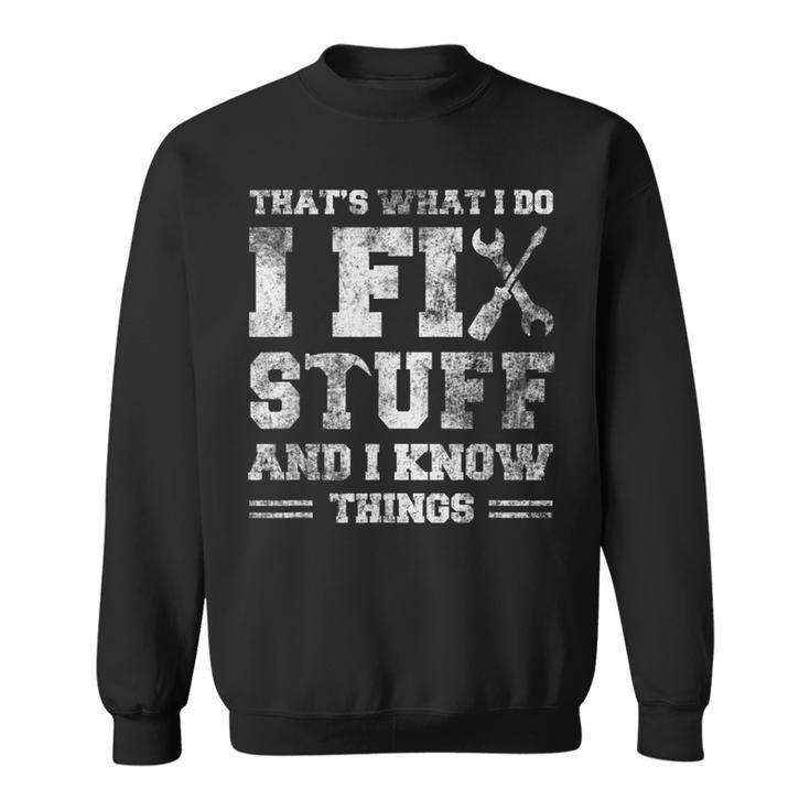 Thats What I Do I Fix Stuff And I Know Things Funny Saying V3 Men Women Sweatshirt Graphic Print Unisex