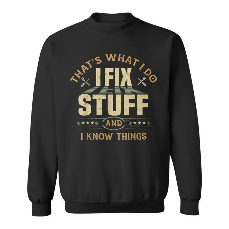 Thats What I Do I Fix Stuff And I Know Things Funny Saying V4 Men Women Sweatshirt Graphic Print Unisex
