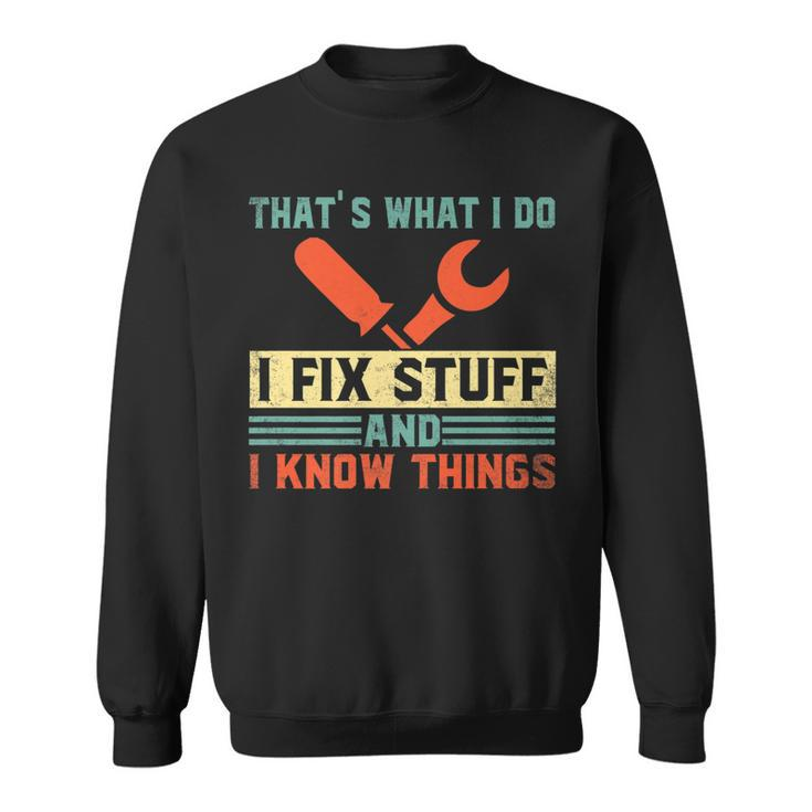 Thats What I Do I Fix Stuff And I Know Things Funny V2 Sweatshirt