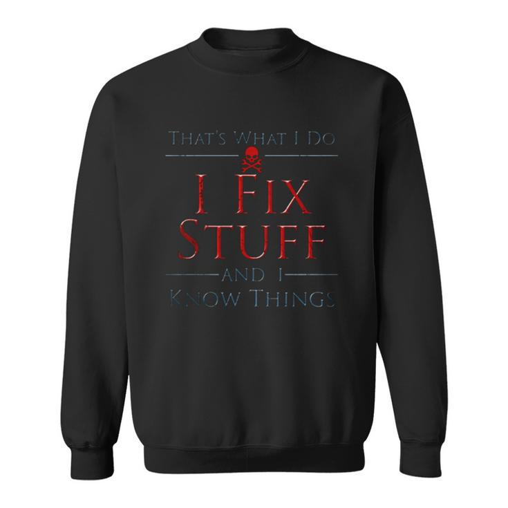 Thats What I Do I Fix Stuff And I Know Things Men Women Sweatshirt Graphic Print Unisex