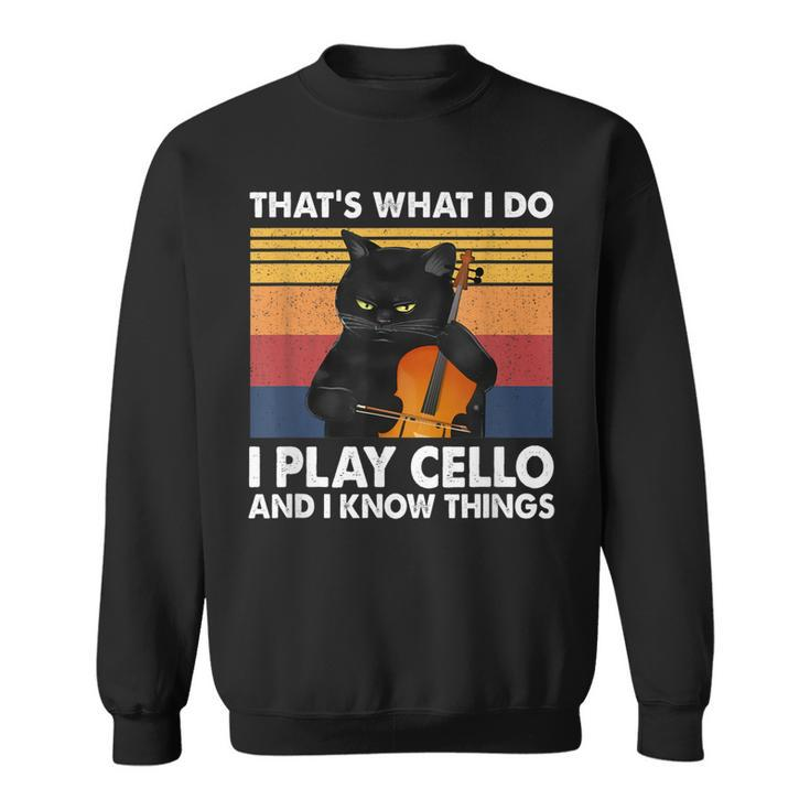Thats What I Do I Play Cello And I Know Things  Sweatshirt