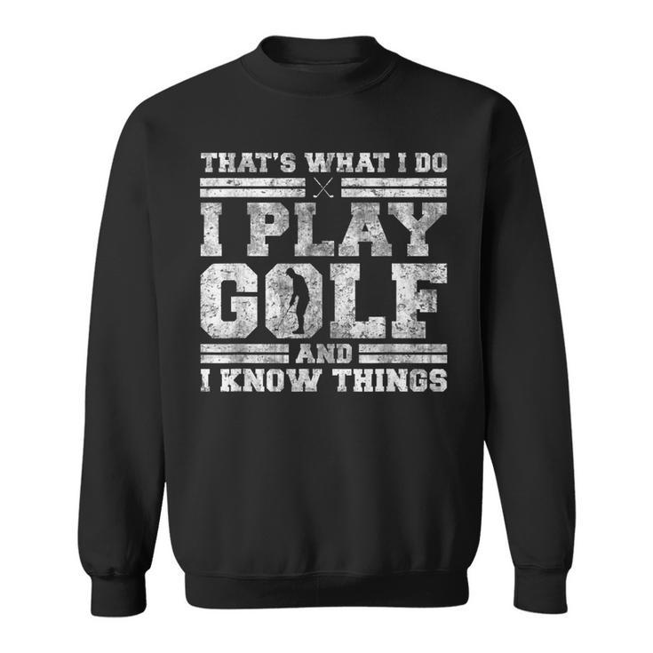 Thats What I Do I Play Golf And I Know Things Funny Golfing  Sweatshirt
