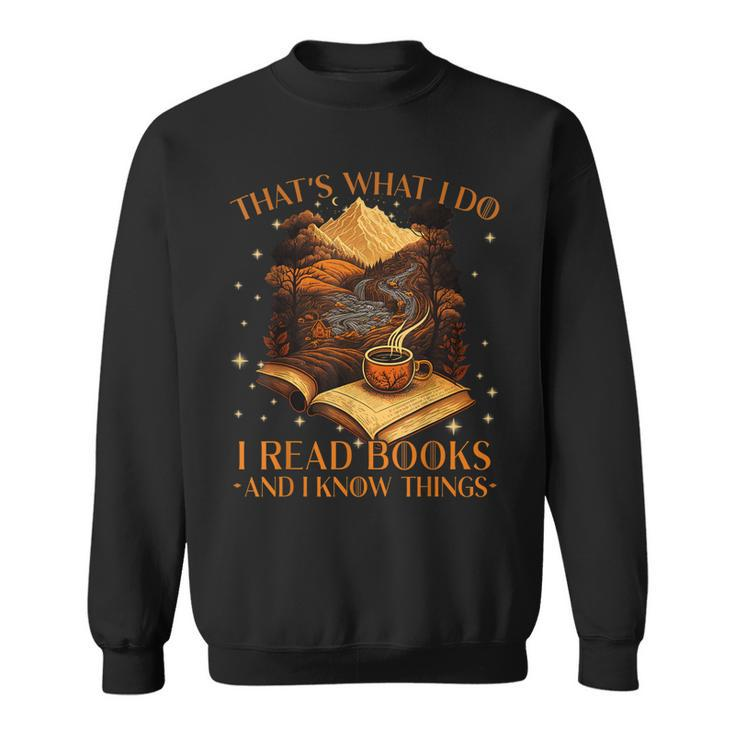 Thats What I Do I Read Books And I Know Things - Reading  Sweatshirt