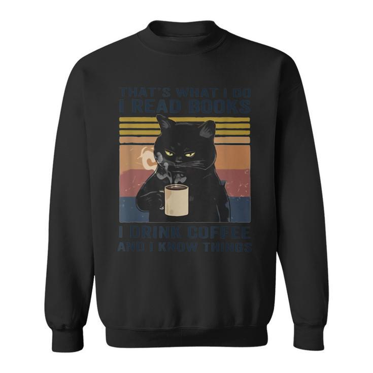 Thats What I Do I Read Books Drink Coffee And I Know Things  Sweatshirt