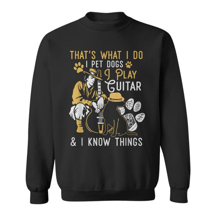 Thats What I Do Pet Dogs Play Guitars Know Things Vintage  Sweatshirt