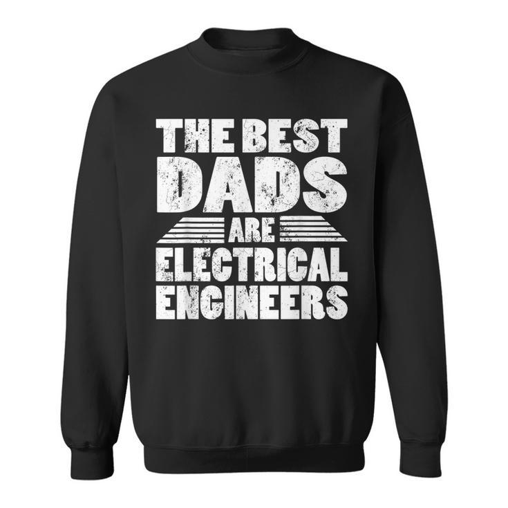 The Best Dads Are Electrical Engineers Gift Sweatshirt