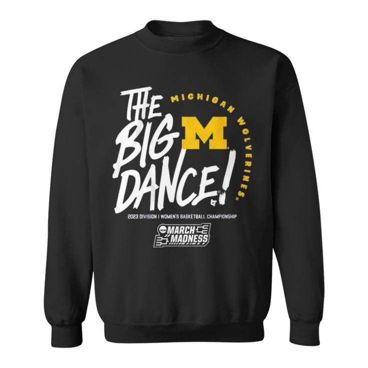 The Big Dance March Madness 2023 Michigan Women’S Basketball Sweatshirt