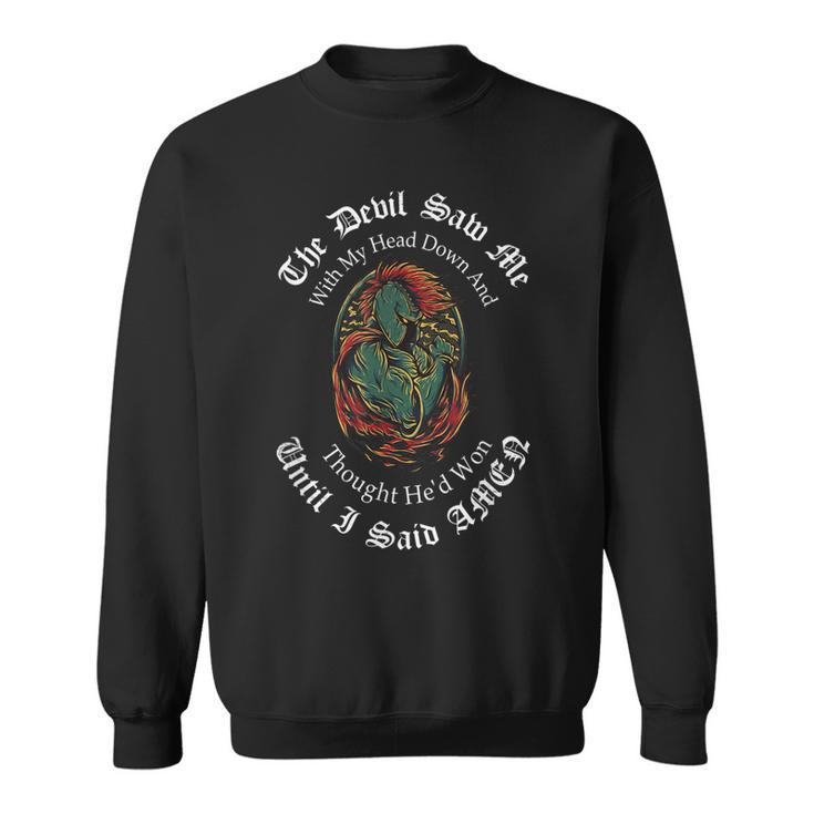 The Devil Saw Me With My Head Down Thought Hed Won T  Men Women Sweatshirt Graphic Print Unisex