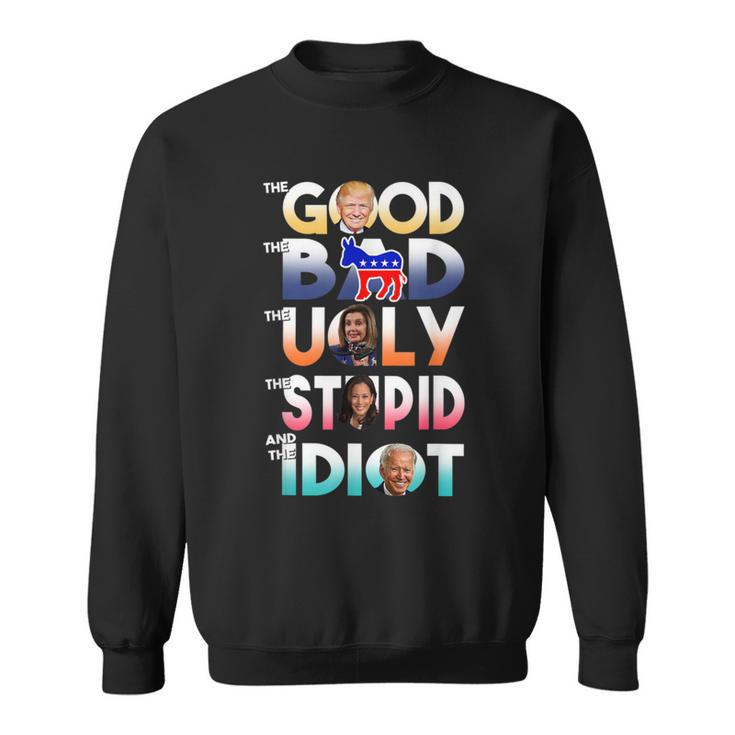 The Good The Bad The Ugly The Stupid And The Idiot Sweatshirt